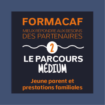 Formacaf « Le Parcours Médium Jeune parent et prestations familiales » du 26/03/2026 (matin)