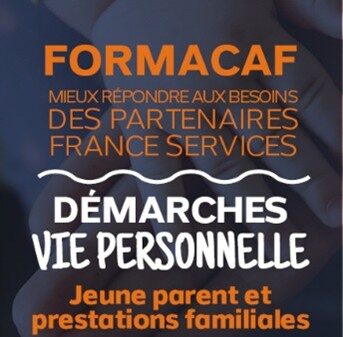 Formation France Services « DEMARCHES VIE PERSONNELLE – Jeune parent et prestations familiales » du 12/03/2026 (matin)