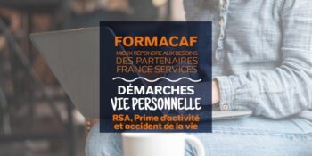 Formation France Services « DEMARCHES VIE PERSONNELLE – RSA, Prime d’activité et accident de la vie » du 01/10/2026 (journée)