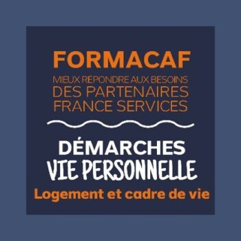 Formation France Services « DEMARCHES VIE PERSONNELLE – Logement et cadre de vie » du 12/11/2026 (matin)